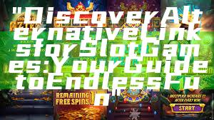 "Discover Alternative Links for Slot Games: Your Guide to Endless Fun"